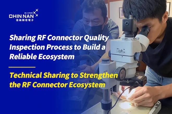 Sharing RF Connector Quality Inspection Process to Build a Reliable Ecosystem